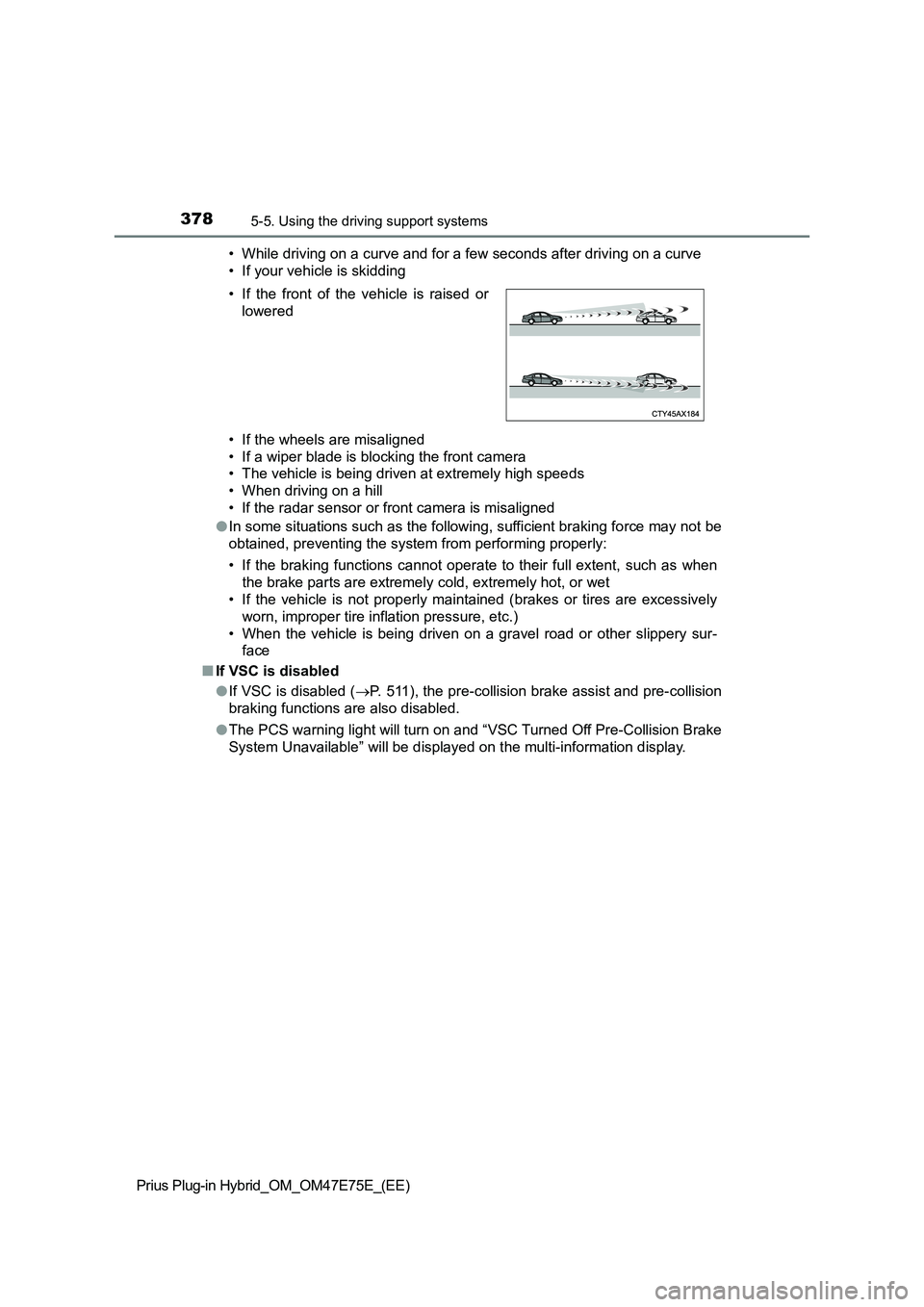 TOYOTA PRIUS PLUG-IN HYBRID 2022  Owners Manual 3785-5. Using the driving support systems
Prius Plug-in Hybrid_OM_OM47E75E_(EE)• While driving on a curve and for a few seconds after driving on a curve
• If your vehicle is skidding
• If the wh