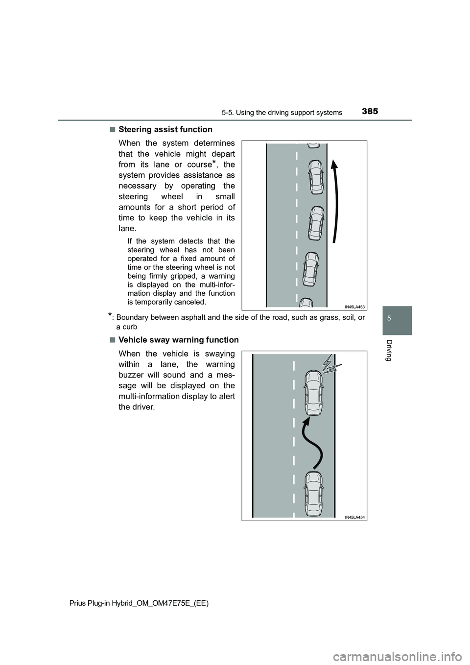 TOYOTA PRIUS PLUG-IN HYBRID 2022  Owners Manual 3855-5. Using the driving support systems
Prius Plug-in Hybrid_OM_OM47E75E_(EE)
5
Driving
�QSteering assist function
When  the  system  determines
that  the  vehicle  might  depart
from  its  lane  or