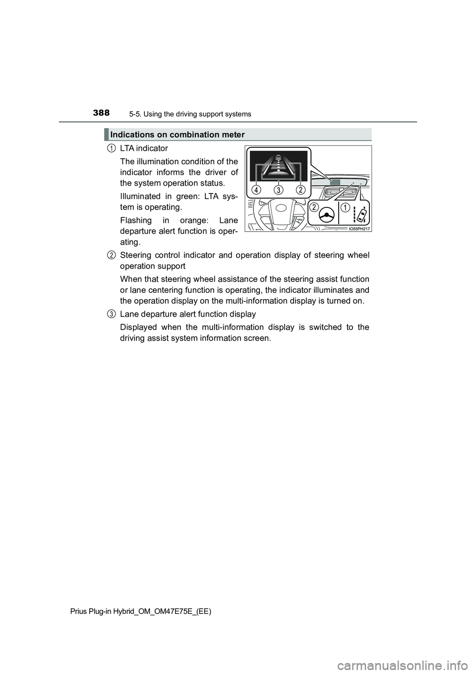 TOYOTA PRIUS PLUG-IN HYBRID 2022  Owners Manual 3885-5. Using the driving support systems
Prius Plug-in Hybrid_OM_OM47E75E_(EE)
LTA  i n d i c a t o r
The illumination condition of the
indicator  informs  the  driver  of
the system operation status