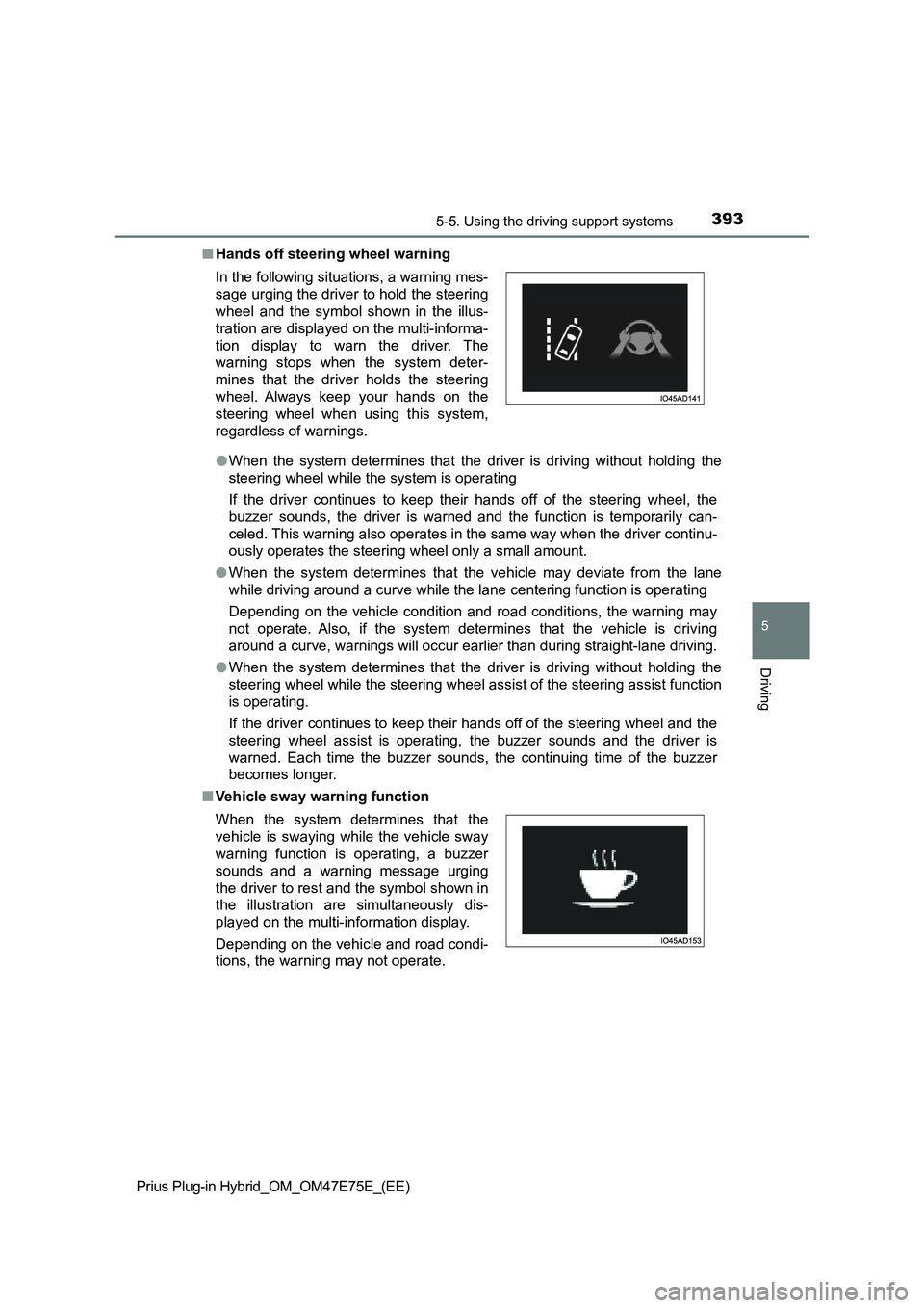 TOYOTA PRIUS PLUG-IN HYBRID 2022  Owners Manual 3935-5. Using the driving support systems
Prius Plug-in Hybrid_OM_OM47E75E_(EE)
5
Driving
�QHands off steering wheel warning
�OWhen  the  system  determines  that  the  driver  is  driving  without  h