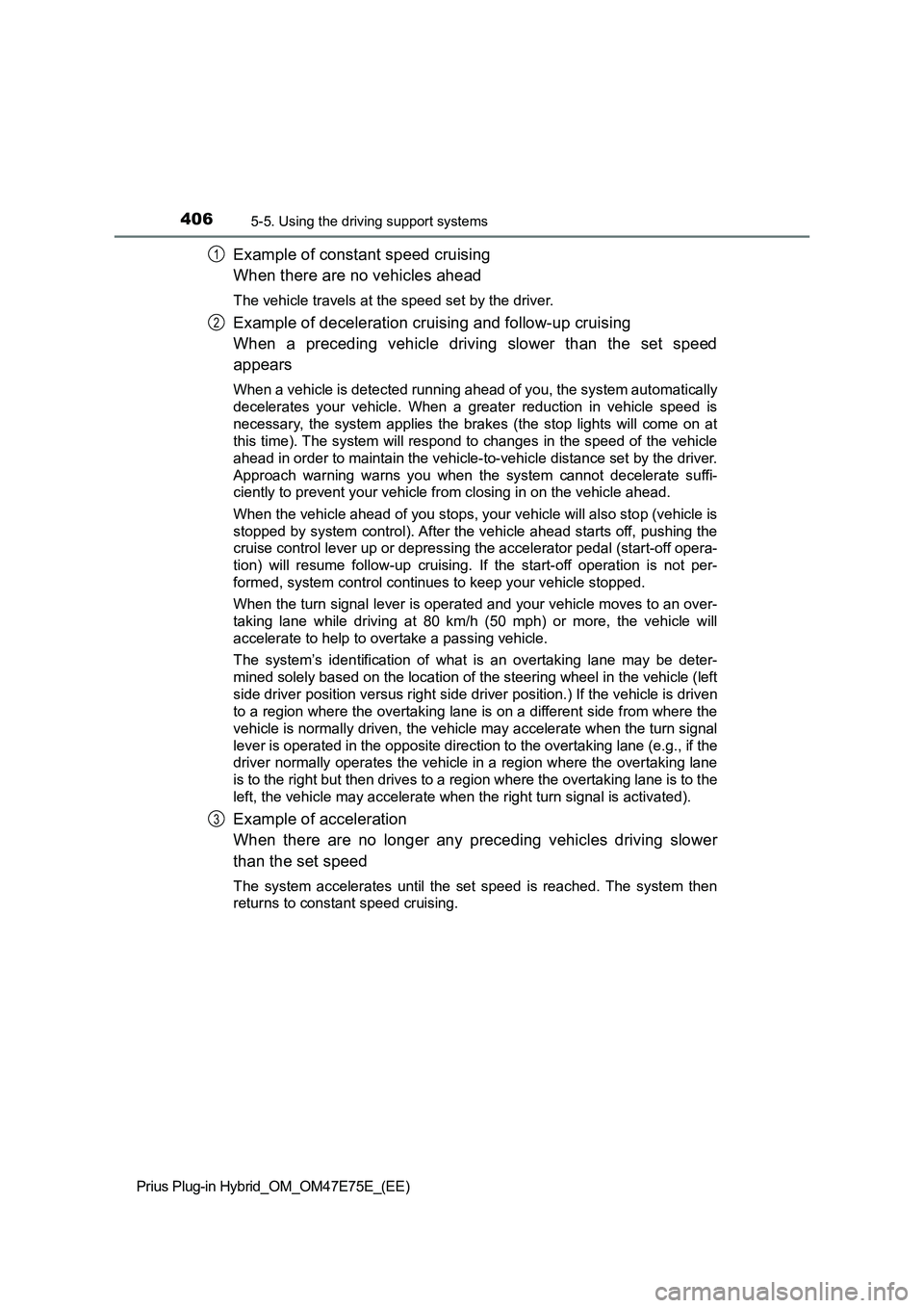TOYOTA PRIUS PLUG-IN HYBRID 2022 Service Manual 4065-5. Using the driving support systems
Prius Plug-in Hybrid_OM_OM47E75E_(EE)
Example of constant speed cruising
When there are no vehicles ahead
The vehicle travels at the speed set by the driver.
