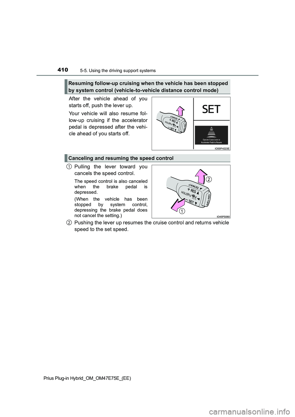 TOYOTA PRIUS PLUG-IN HYBRID 2022 Service Manual 4105-5. Using the driving support systems
Prius Plug-in Hybrid_OM_OM47E75E_(EE)
After  the  vehicle  ahead  of  you
starts off, push the lever up.
Your  vehicle  will  also  resume  fol-
low-up  cruis