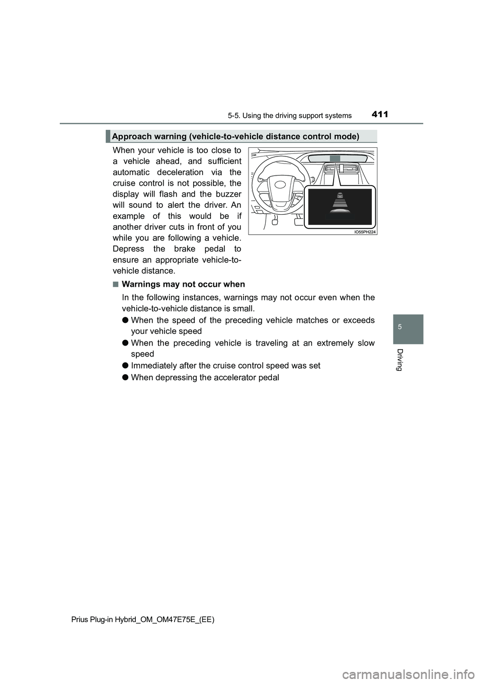 TOYOTA PRIUS PLUG-IN HYBRID 2022  Owners Manual 4115-5. Using the driving support systems
Prius Plug-in Hybrid_OM_OM47E75E_(EE)
5
Driving
When  your  vehicle  is  too  close  to
a  vehicle  ahead,  and  sufficient
automatic  deceleration  via  the
