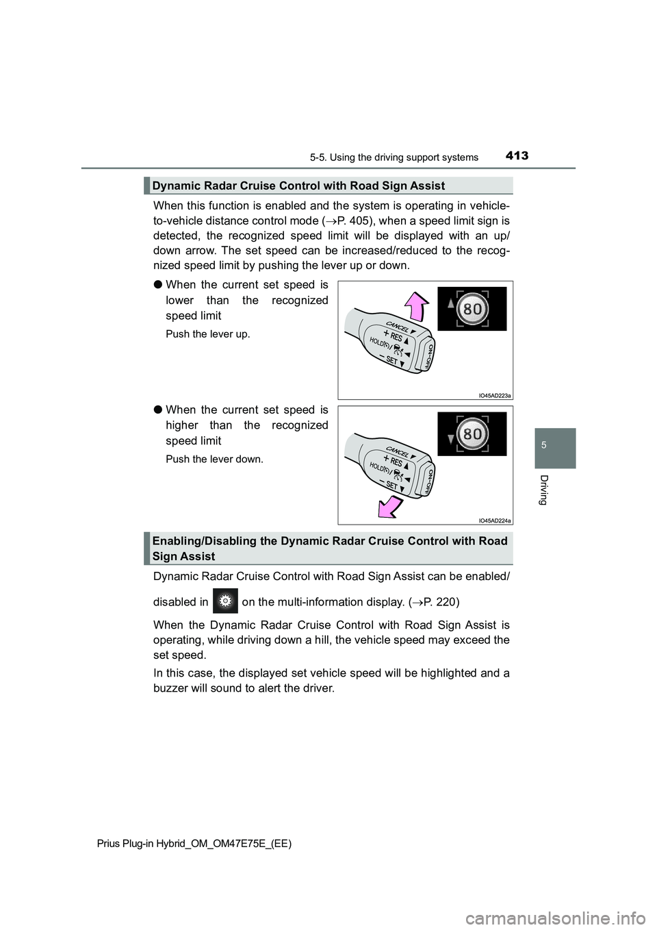 TOYOTA PRIUS PLUG-IN HYBRID 2022  Owners Manual 4135-5. Using the driving support systems
Prius Plug-in Hybrid_OM_OM47E75E_(EE)
5
Driving
When this function is enabled and the system is operating in vehicle-
to-vehicle distance control mode (P. 