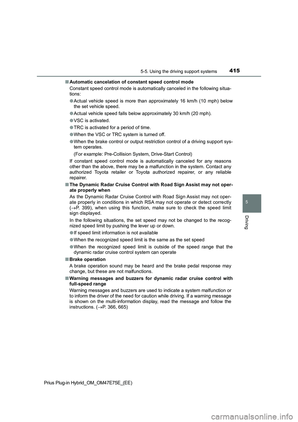 TOYOTA PRIUS PLUG-IN HYBRID 2022  Owners Manual 4155-5. Using the driving support systems
Prius Plug-in Hybrid_OM_OM47E75E_(EE)
5
Driving
�QAutomatic cancelation of constant speed control mode
Constant speed control mode is automatically canceled i