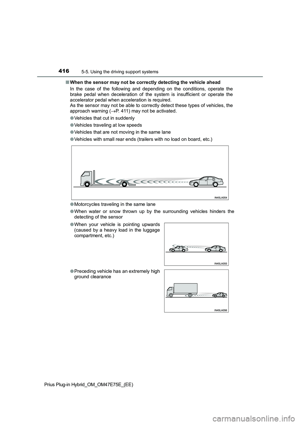 TOYOTA PRIUS PLUG-IN HYBRID 2022  Owners Manual 4165-5. Using the driving support systems
Prius Plug-in Hybrid_OM_OM47E75E_(EE)�QWhen the sensor may not be correctly detecting the vehicle ahead
In  the  case  of  the  following  and  depending  on 