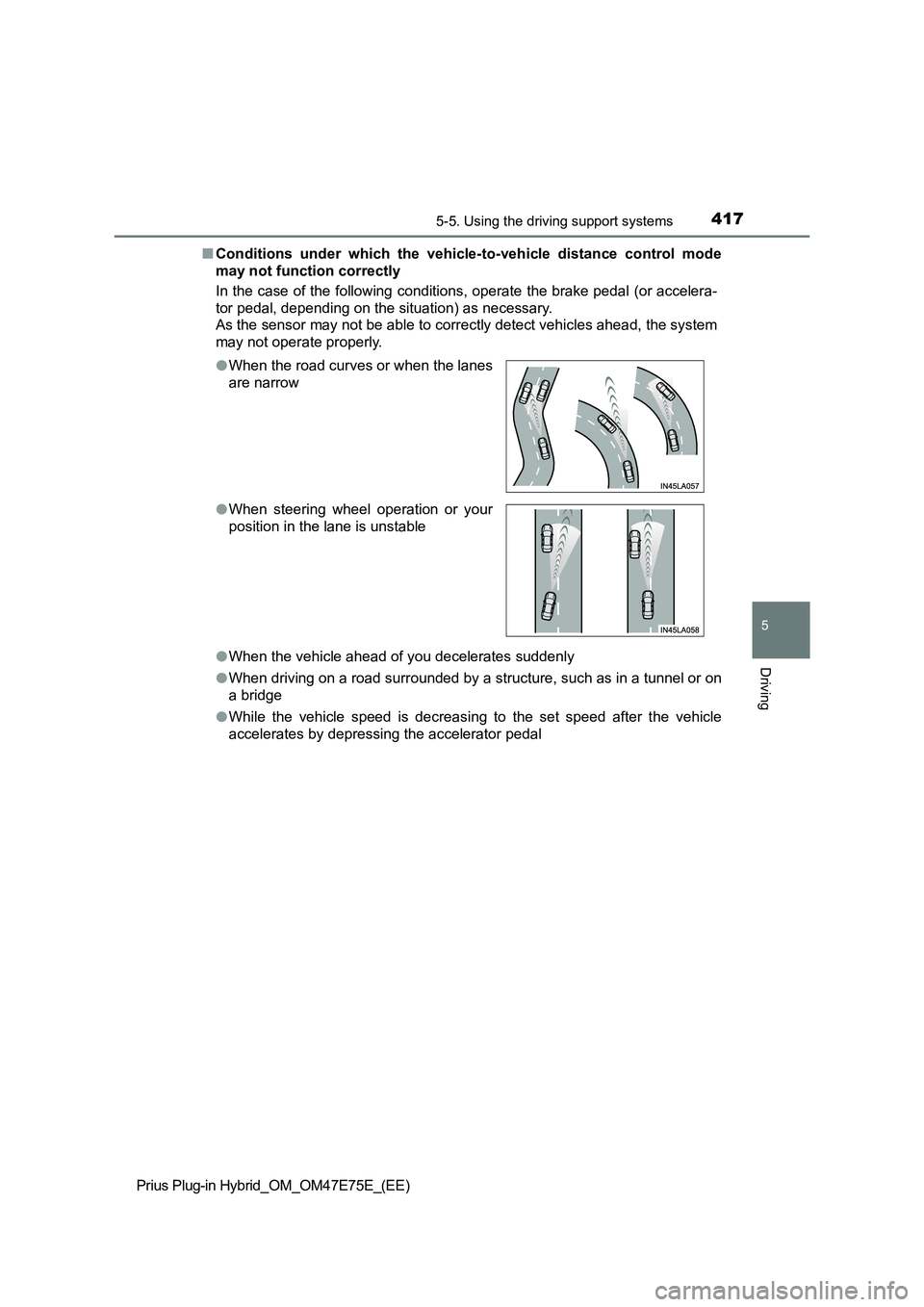 TOYOTA PRIUS PLUG-IN HYBRID 2022  Owners Manual 4175-5. Using the driving support systems
Prius Plug-in Hybrid_OM_OM47E75E_(EE)
5
Driving
�QConditions  under  which  the  vehicle-to-vehicle  distance  control mode
may not function correctly
In the 