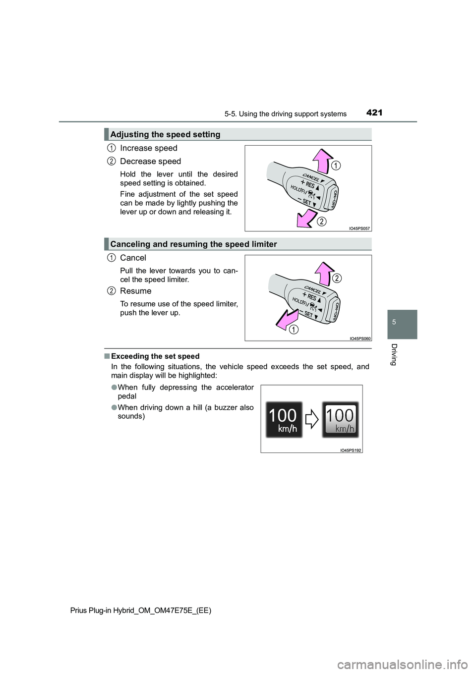 TOYOTA PRIUS PLUG-IN HYBRID 2022  Owners Manual 4215-5. Using the driving support systems
Prius Plug-in Hybrid_OM_OM47E75E_(EE)
5
Driving
Increase speed
Decrease speed
Hold  the  lever  until  the  desired
speed setting is obtained.
Fine  adjustmen