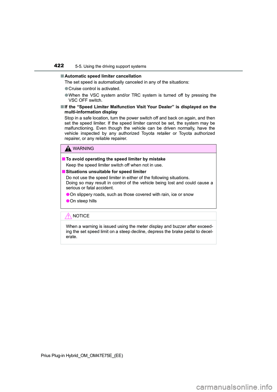 TOYOTA PRIUS PLUG-IN HYBRID 2022  Owners Manual 4225-5. Using the driving support systems
Prius Plug-in Hybrid_OM_OM47E75E_(EE) 
�Q Automatic speed limiter cancellation 
The set speed is automatically canceled in any of the situation s: 
�O Cruise 