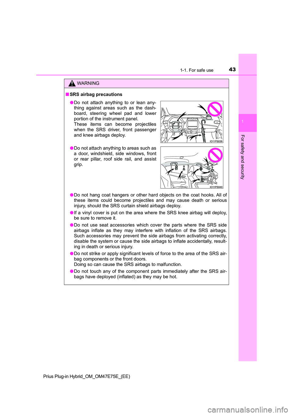 TOYOTA PRIUS PLUG-IN HYBRID 2022  Owners Manual 431-1. For safe use
1
Prius Plug-in Hybrid_OM_OM47E75E_(EE)
For safety and security
WARNING
�QSRS airbag precautions 
�O Do  not  hang  coat  hangers  or  other  hard  objects  on  the  coat  hooks. A