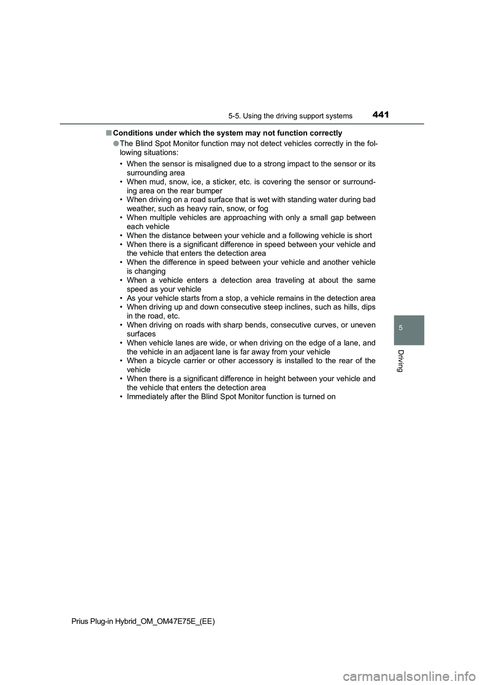 TOYOTA PRIUS PLUG-IN HYBRID 2022 Service Manual 4415-5. Using the driving support systems
Prius Plug-in Hybrid_OM_OM47E75E_(EE)
5
Driving
�QConditions under which the system may not function correctly
�OThe Blind Spot Monitor function may not detec