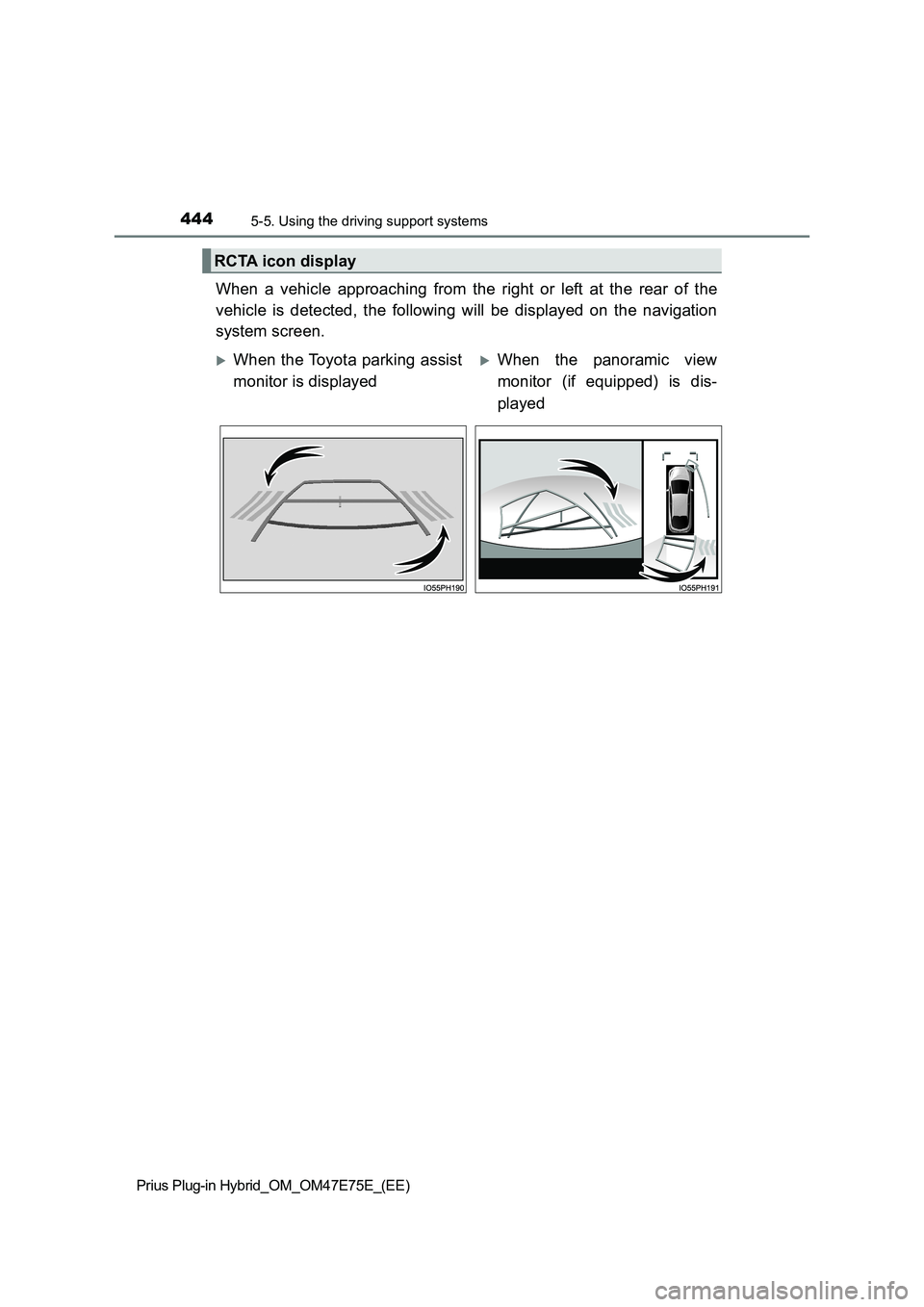 TOYOTA PRIUS PLUG-IN HYBRID 2022  Owners Manual 4445-5. Using the driving support systems
Prius Plug-in Hybrid_OM_OM47E75E_(EE)
When  a  vehicle  approaching  from  the  right  or  left  at  the  rear  of  the
vehicle  is  detected,  the  following