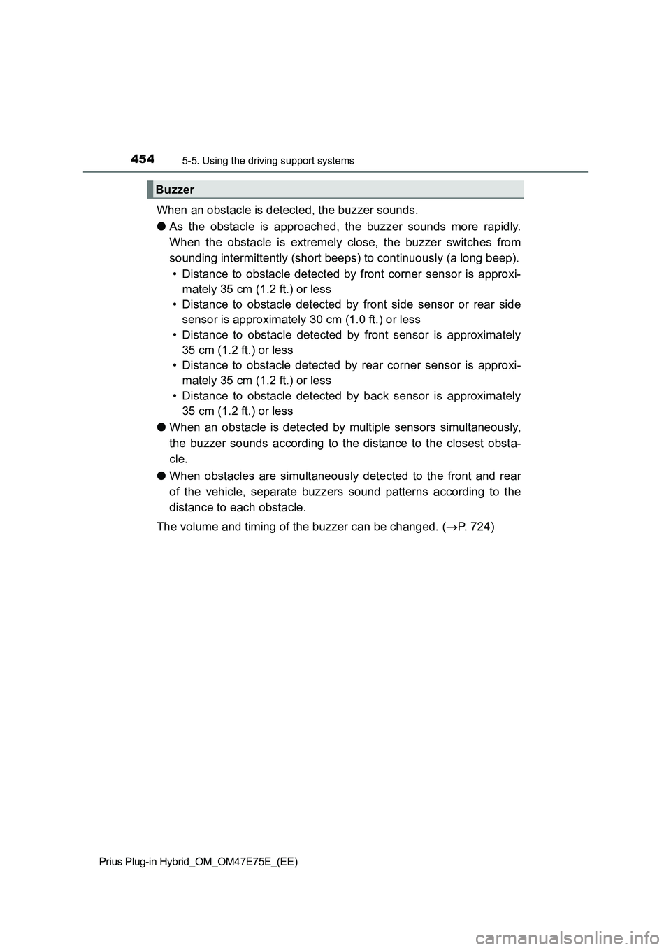 TOYOTA PRIUS PLUG-IN HYBRID 2022  Owners Manual 4545-5. Using the driving support systems
Prius Plug-in Hybrid_OM_OM47E75E_(EE)
When an obstacle is detected, the buzzer sounds.
�OAs  the  obstacle  is  approached,  the  buzzer  sounds  more  rapidl