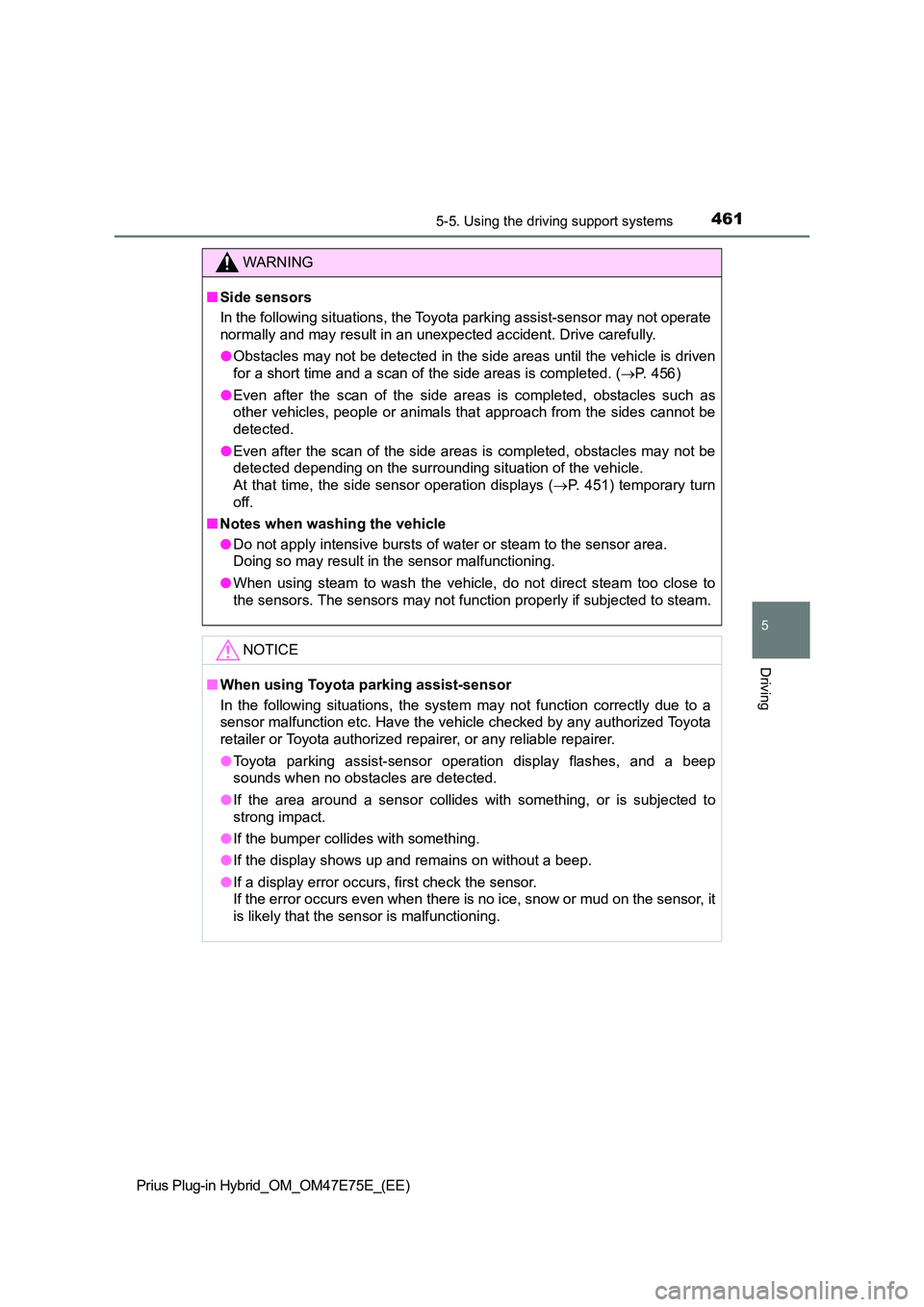 TOYOTA PRIUS PLUG-IN HYBRID 2022  Owners Manual 4615-5. Using the driving support systems
Prius Plug-in Hybrid_OM_OM47E75E_(EE)
5
Driving
WARNING
�QSide sensors 
In the following situations, the Toyota parking assist-sensor m ay not operate 
normal