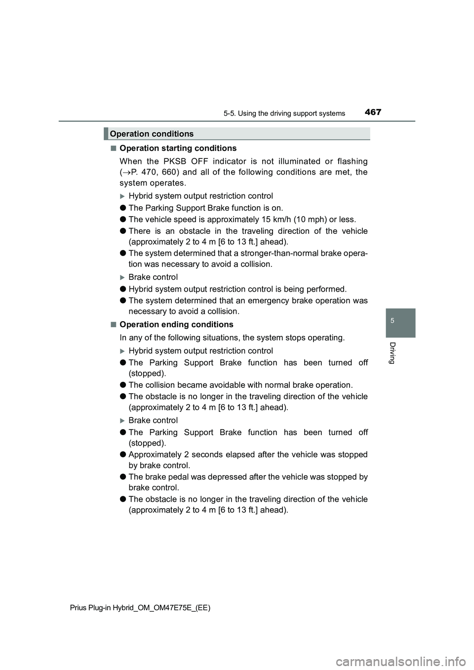 TOYOTA PRIUS PLUG-IN HYBRID 2022 Service Manual 4675-5. Using the driving support systems
Prius Plug-in Hybrid_OM_OM47E75E_(EE)
5
Driving
�QOperation starting conditions
When  the  PKSB  OFF  indicator  is  not  illuminated  or  flashing
(P.  47