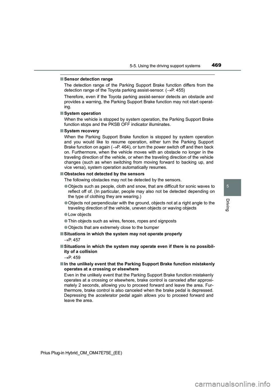 TOYOTA PRIUS PLUG-IN HYBRID 2022 Service Manual 4695-5. Using the driving support systems
Prius Plug-in Hybrid_OM_OM47E75E_(EE)
5
Driving
�QSensor detection range
The  detection  range  of  the  Parking  Support  Brake  function  differs  from  the