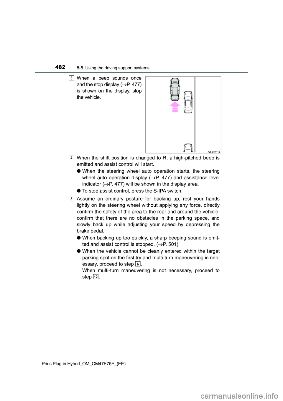 TOYOTA PRIUS PLUG-IN HYBRID 2022 Workshop Manual 4825-5. Using the driving support systems
Prius Plug-in Hybrid_OM_OM47E75E_(EE)
When  a  beep  sounds  once 
and the stop display ( P. 477) 
is  shown  on  the  display,  stop 
the vehicle. 
When  