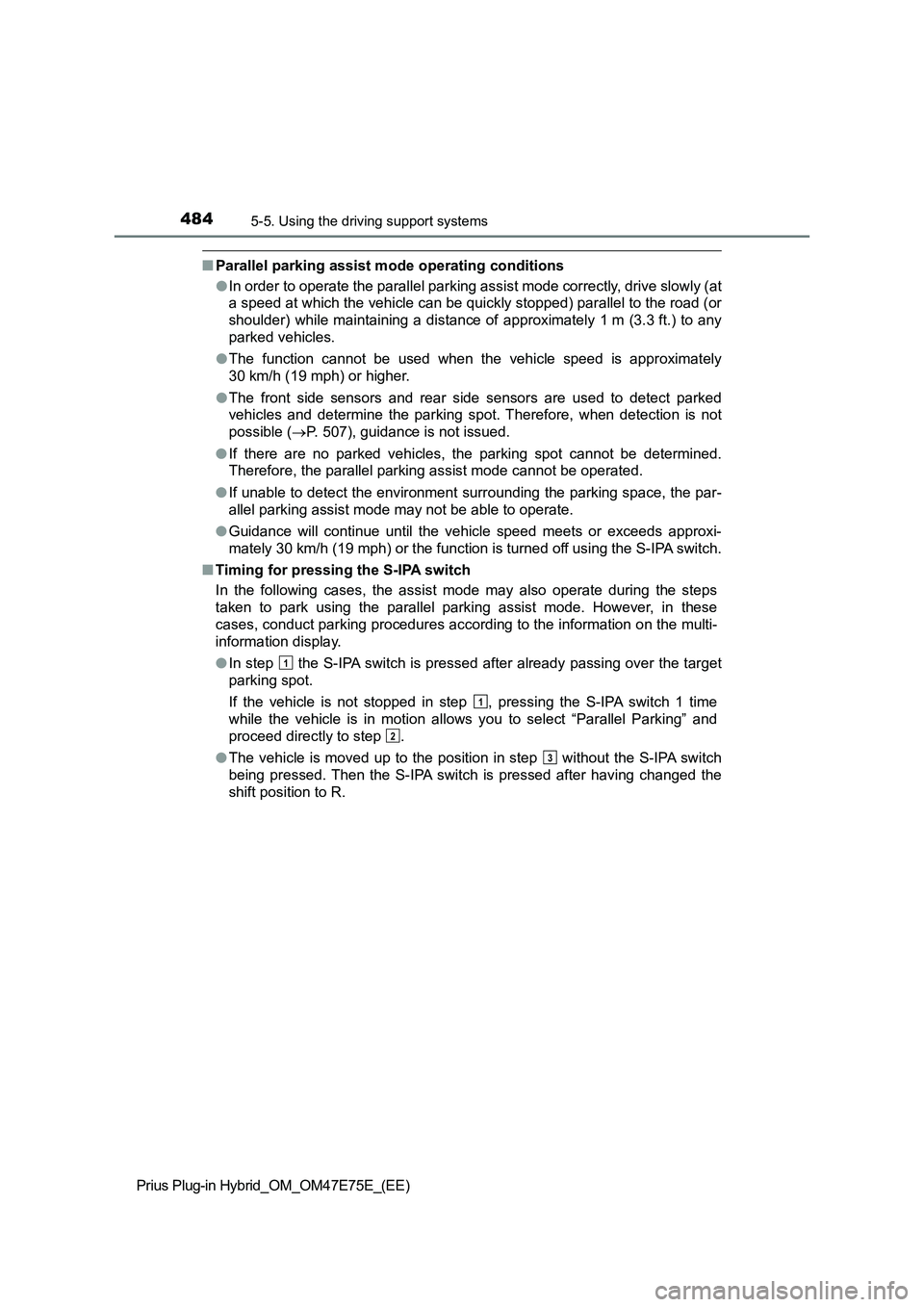 TOYOTA PRIUS PLUG-IN HYBRID 2022 User Guide 4845-5. Using the driving support systems
Prius Plug-in Hybrid_OM_OM47E75E_(EE)
�QParallel parking assist mode operating conditions
�OIn order to operate the parallel parking assist mode correctly, dr