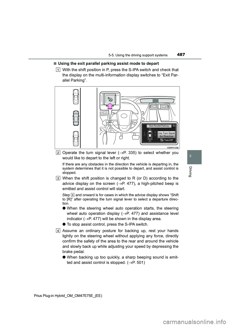 TOYOTA PRIUS PLUG-IN HYBRID 2022 Workshop Manual 4875-5. Using the driving support systems
Prius Plug-in Hybrid_OM_OM47E75E_(EE)
5
Driving
�QUsing the exit parallel parking assist mode to depart 
With the shift position in P, press the S-IPA switch 