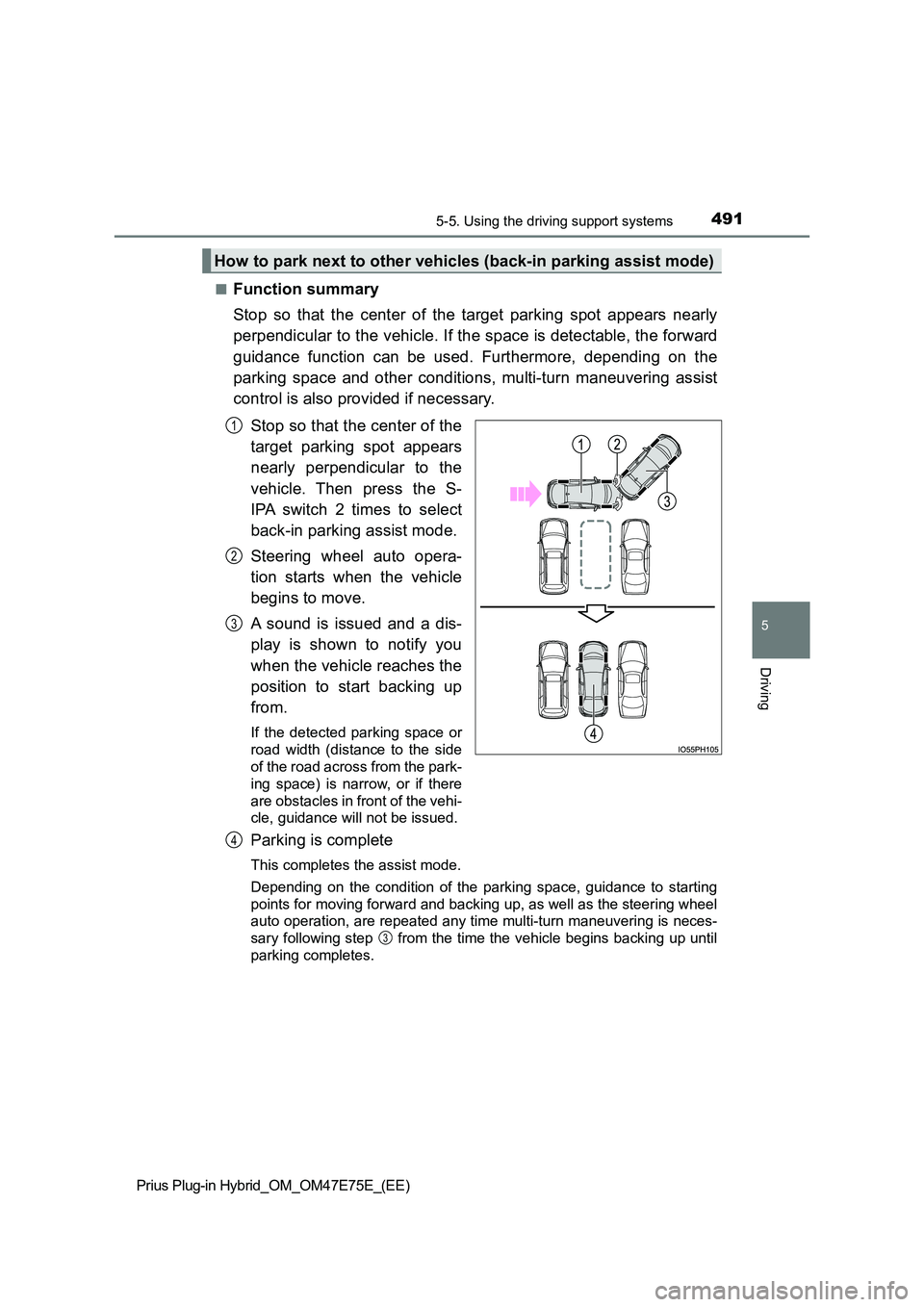 TOYOTA PRIUS PLUG-IN HYBRID 2022  Owners Manual 4915-5. Using the driving support systems
Prius Plug-in Hybrid_OM_OM47E75E_(EE)
5
Driving
�QFunction summary 
Stop  so  that  the  center  of  the  target  parking  spot  appears  near ly 
perpendicul
