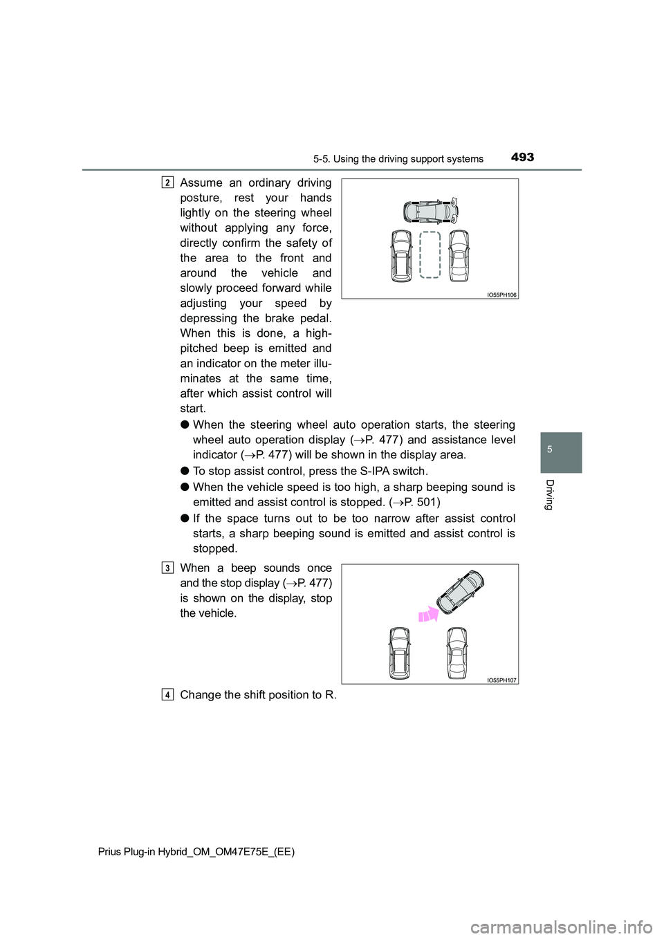 TOYOTA PRIUS PLUG-IN HYBRID 2022 Workshop Manual 4935-5. Using the driving support systems
Prius Plug-in Hybrid_OM_OM47E75E_(EE)
5
Driving
Assume  an  ordinary  driving 
posture,  rest  your  hands 
lightly  on  the  steering  wheel 
without  applyi