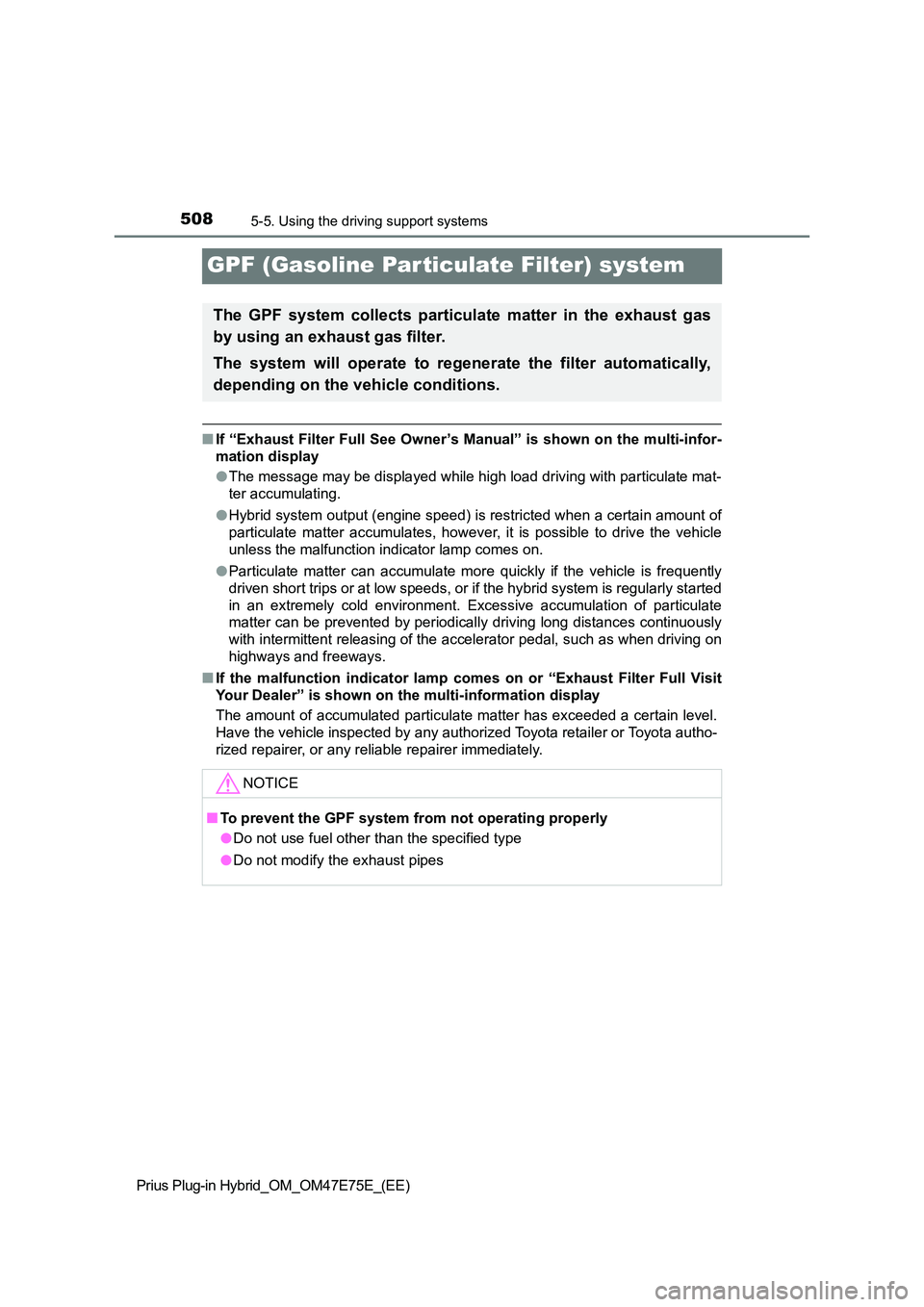 TOYOTA PRIUS PLUG-IN HYBRID 2022  Owners Manual 5085-5. Using the driving support systems
Prius Plug-in Hybrid_OM_OM47E75E_(EE)
GPF (Gasoline Par ticulate Filter) system
�QIf “Exhaust Filter Full See Owner’s Manual” is shown on the multi-info