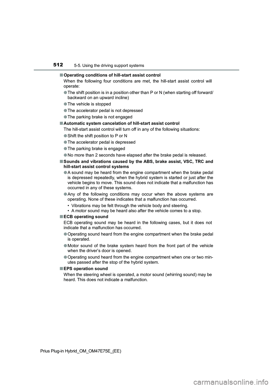 TOYOTA PRIUS PLUG-IN HYBRID 2022 Workshop Manual 5125-5. Using the driving support systems
Prius Plug-in Hybrid_OM_OM47E75E_(EE)�QOperating conditions of hill-start assist control
When  the  following  four  conditions  are  met,  the  hill-start  a