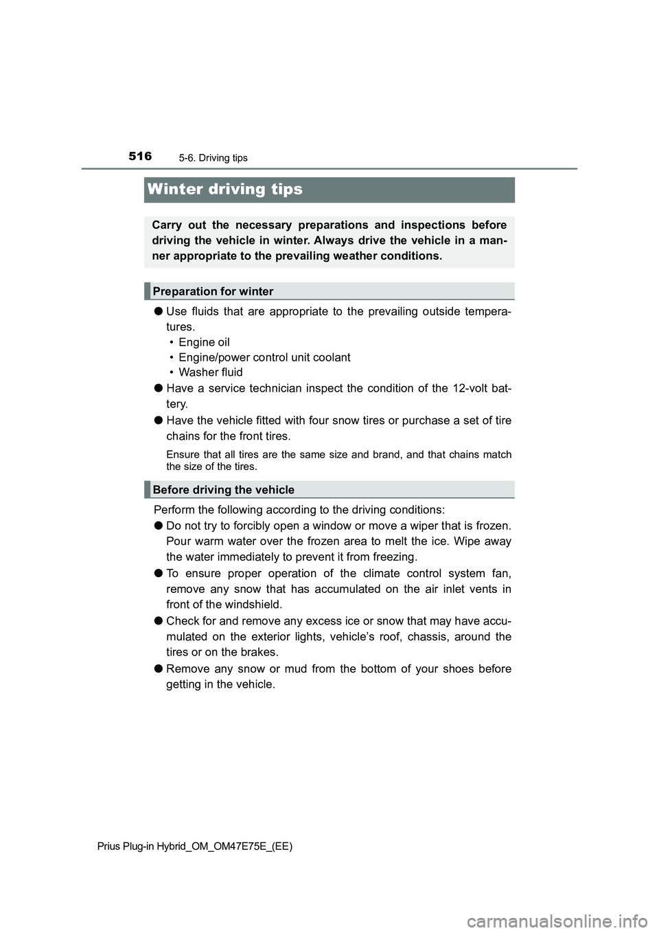 TOYOTA PRIUS PLUG-IN HYBRID 2022  Owners Manual 5165-6. Driving tips
Prius Plug-in Hybrid_OM_OM47E75E_(EE)
Winter driving tips
�OUse  fluids  that  are  appropriate  to  the  prevailing  outside  tempera-
tures. 
• Engine oil
• Engine/power con