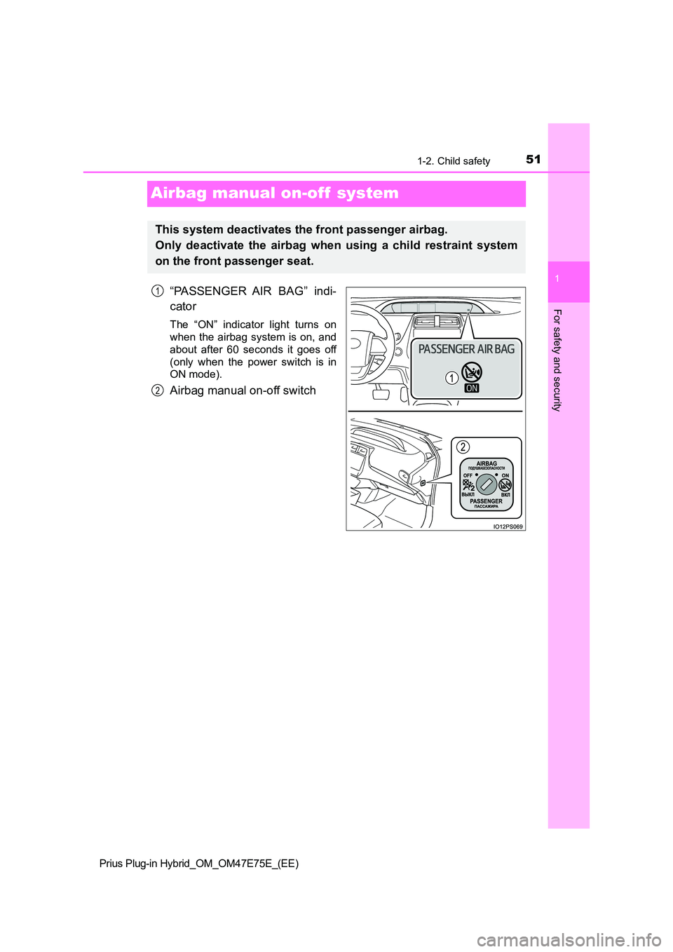 TOYOTA PRIUS PLUG-IN HYBRID 2022 Owners Manual 511-2. Child safety
1
For safety and security
Prius Plug-in Hybrid_OM_OM47E75E_(EE)
Airbag manual on-off system
“PASSENGER AIR BAG” indi-
cator
The “ON” indicator light turns on
whe TOYOTA PRIUS PLUG-IN HYBRID 2022 Owners Manual 511-2. Child safety
1
For safety and security
Prius Plug-in Hybrid_OM_OM47E75E_(EE)
Airbag manual on-off system
“PASSENGER AIR BAG” indi-
cator
The “ON” indicator light turns on
whe