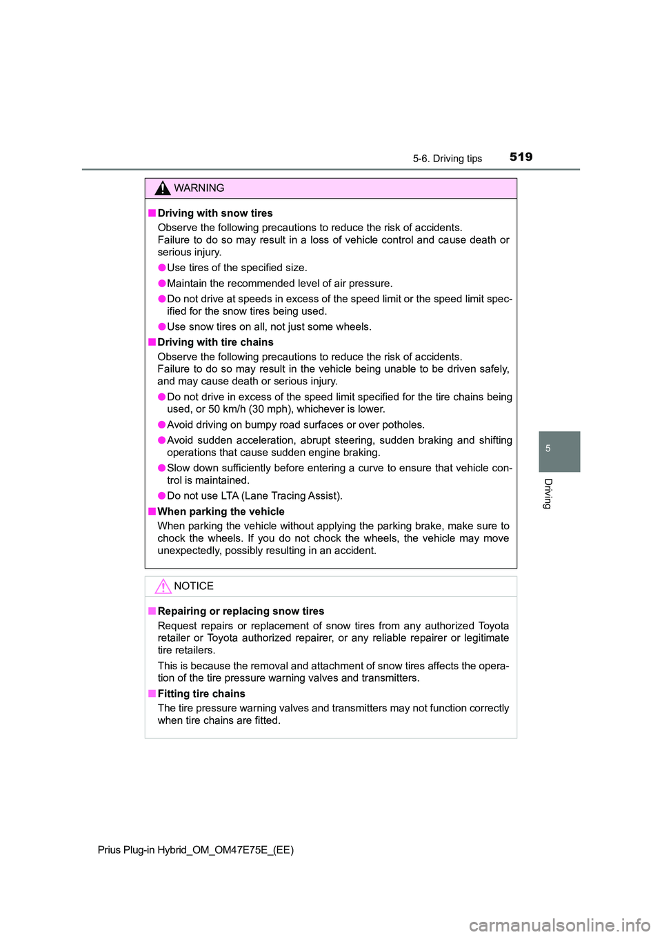 TOYOTA PRIUS PLUG-IN HYBRID 2022  Owners Manual 5195-6. Driving tips
5
Driving
Prius Plug-in Hybrid_OM_OM47E75E_(EE)
WARNING
�QDriving with snow tires 
Observe the following precautions to reduce the risk of acciden ts.  
Failure  to  do  so  may  