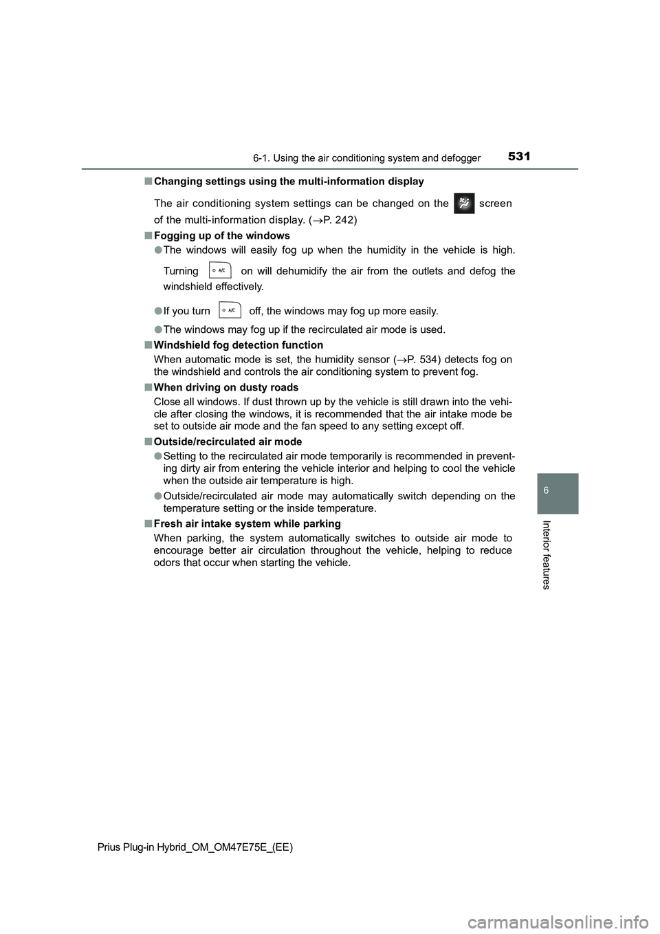 TOYOTA PRIUS PLUG-IN HYBRID 2022  Owners Manual 5316-1. Using the air conditioning system and defogger
Prius Plug-in Hybrid_OM_OM47E75E_(EE)
6
Interior features
�QChanging settings using the multi-information display
The  air  conditioning  system 