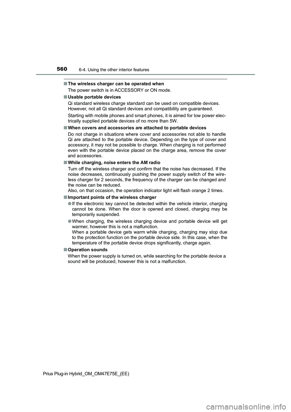 TOYOTA PRIUS PLUG-IN HYBRID 2022 Repair Manual 560
Prius Plug-in Hybrid_OM_OM47E75E_(EE)
6-4. Using the other interior features
�QThe wireless charger can be operated when
The power switch is in ACCESSORY or ON mode.
�QUsable portable devices
Qi s