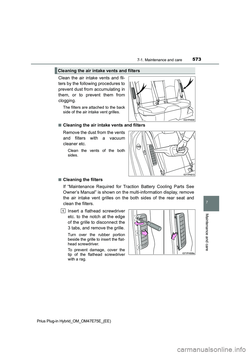 TOYOTA PRIUS PLUG-IN HYBRID 2022  Owners Manual 5737-1. Maintenance and care
Prius Plug-in Hybrid_OM_OM47E75E_(EE)
7
Maintenance and care
Clean  the  air  intake  vents  and  fil-
ters by the following procedures to
prevent dust from accumulating i