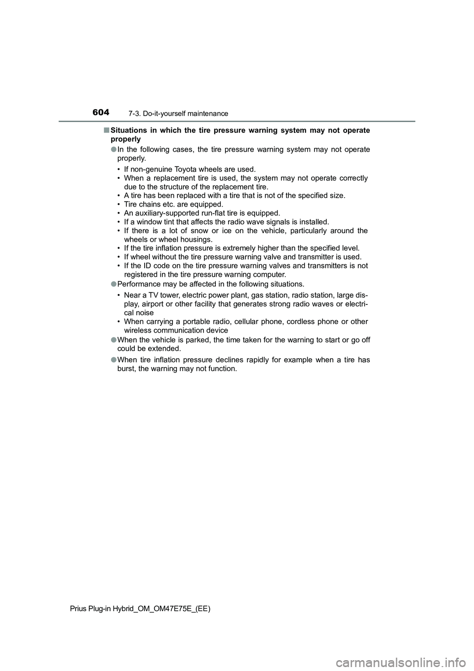 TOYOTA PRIUS PLUG-IN HYBRID 2022  Owners Manual 6047-3. Do-it-yourself maintenance
Prius Plug-in Hybrid_OM_OM47E75E_(EE)�QSituations  in  which  the  tire  pressure  warning  system  may  not  operate
properly
�OIn  the  following  cases,  the  tir