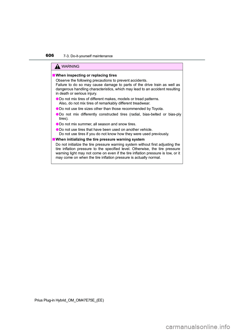 TOYOTA PRIUS PLUG-IN HYBRID 2022  Owners Manual 6067-3. Do-it-yourself maintenance
Prius Plug-in Hybrid_OM_OM47E75E_(EE)
WARNING
�QWhen inspecting or replacing tires 
Observe the following precautions to prevent accidents. 
Failure  to  do  so  may