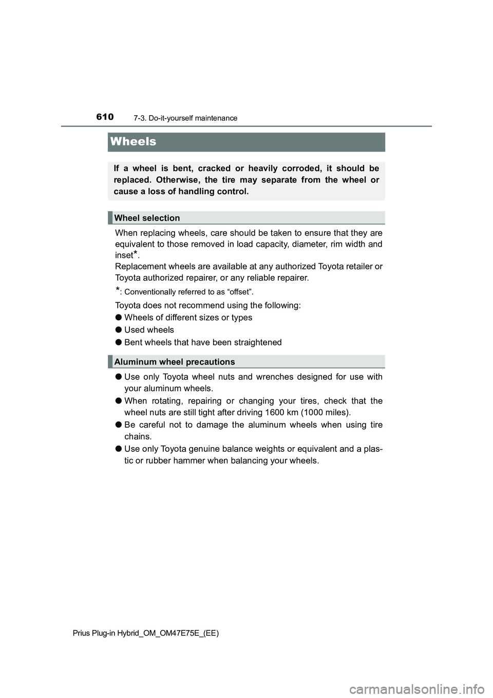TOYOTA PRIUS PLUG-IN HYBRID 2022  Owners Manual 6107-3. Do-it-yourself maintenance
Prius Plug-in Hybrid_OM_OM47E75E_(EE)
Wheels
When replacing wheels, care should be taken to ensure that they are
equivalent to those removed in load capacity, diamet