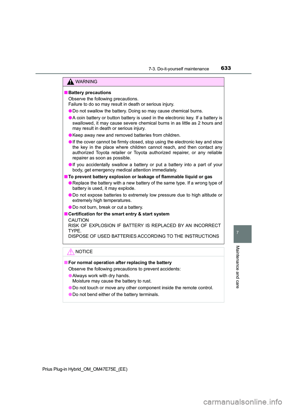 TOYOTA PRIUS PLUG-IN HYBRID 2022  Owners Manual 6337-3. Do-it-yourself maintenance
Prius Plug-in Hybrid_OM_OM47E75E_(EE)
7
Maintenance and care
WARNING
�QBattery precautions 
Observe the following precautions.  
Failure to do so may result in death