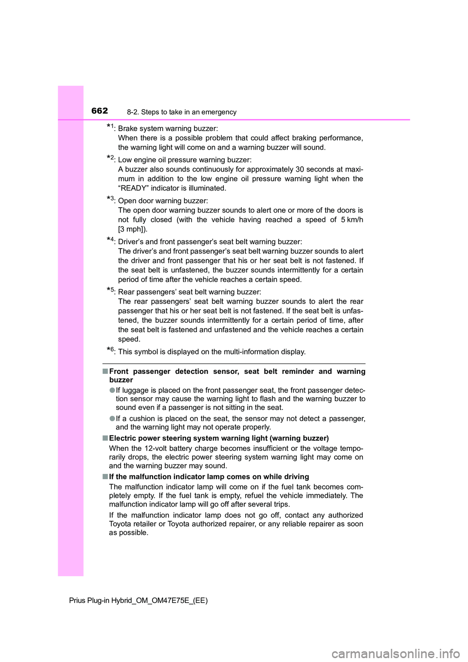 TOYOTA PRIUS PLUG-IN HYBRID 2022 Owners Manual 6628-2. Steps to take in an emergency
Prius Plug-in Hybrid_OM_OM47E75E_(EE)
*1: Brake system warning buzzer:
When there is a possible problem that could affect braking perf ormance,
the wa TOYOTA PRIUS PLUG-IN HYBRID 2022 Owners Manual 6628-2. Steps to take in an emergency
Prius Plug-in Hybrid_OM_OM47E75E_(EE)
*1: Brake system warning buzzer:
When there is a possible problem that could affect braking perf ormance,
the wa