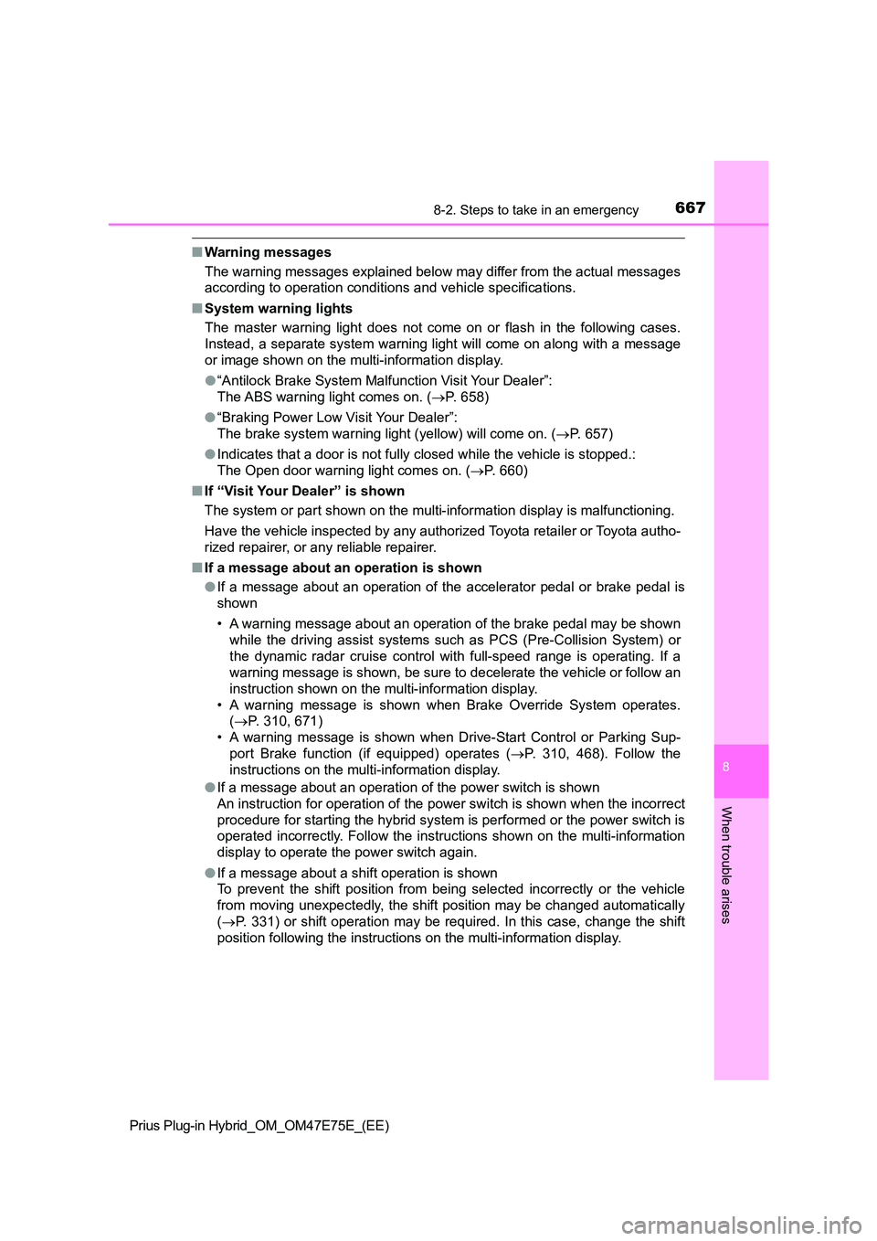 TOYOTA PRIUS PLUG-IN HYBRID 2022 Repair Manual 6678-2. Steps to take in an emergency
Prius Plug-in Hybrid_OM_OM47E75E_(EE)
8
When trouble arises
�QWarning messages 
The warning messages explained below may differ from the actual  messages 
accordi