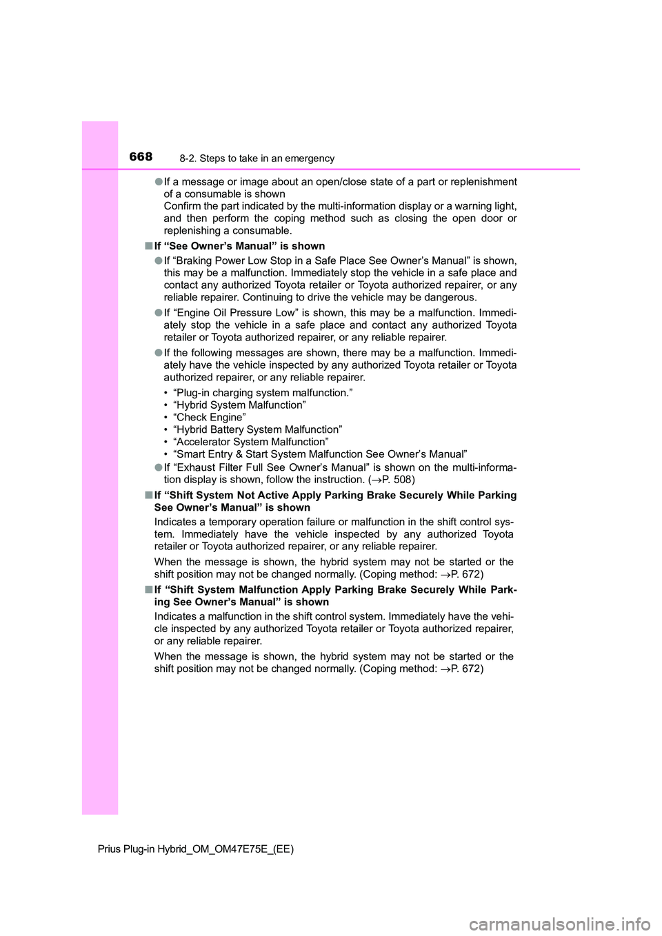 TOYOTA PRIUS PLUG-IN HYBRID 2022  Owners Manual 6688-2. Steps to take in an emergency
Prius Plug-in Hybrid_OM_OM47E75E_(EE) 
�O If a message or image about an open/close state of a part or replenishment 
of a consumable is shown 
Confirm the part i