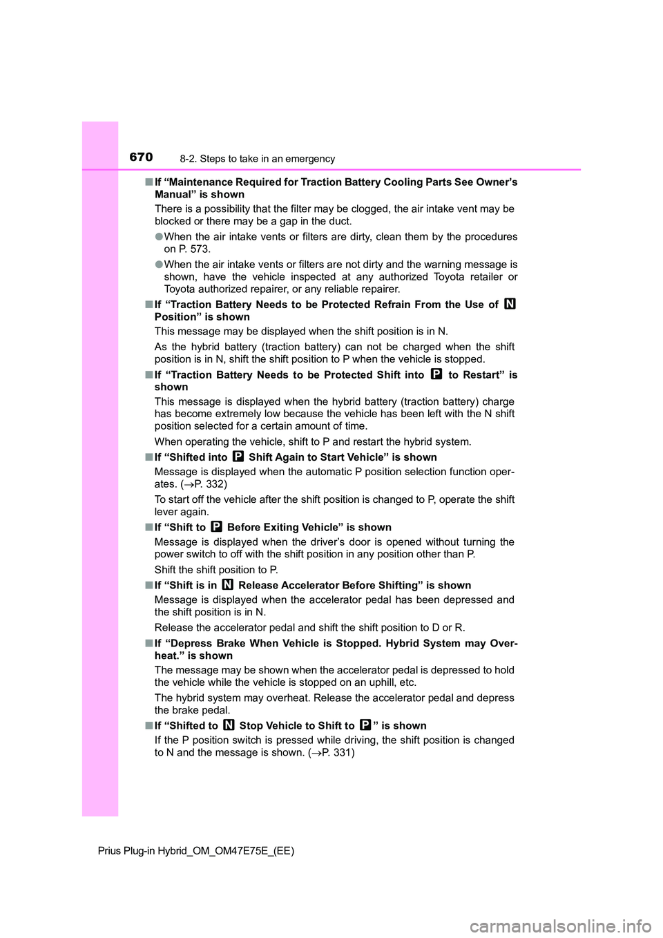 TOYOTA PRIUS PLUG-IN HYBRID 2022  Owners Manual 6708-2. Steps to take in an emergency
Prius Plug-in Hybrid_OM_OM47E75E_(EE) 
�Q If “Maintenance Required for Traction Battery Cooling Parts See Owner’s 
Manual” is shown 
There is a possibility 