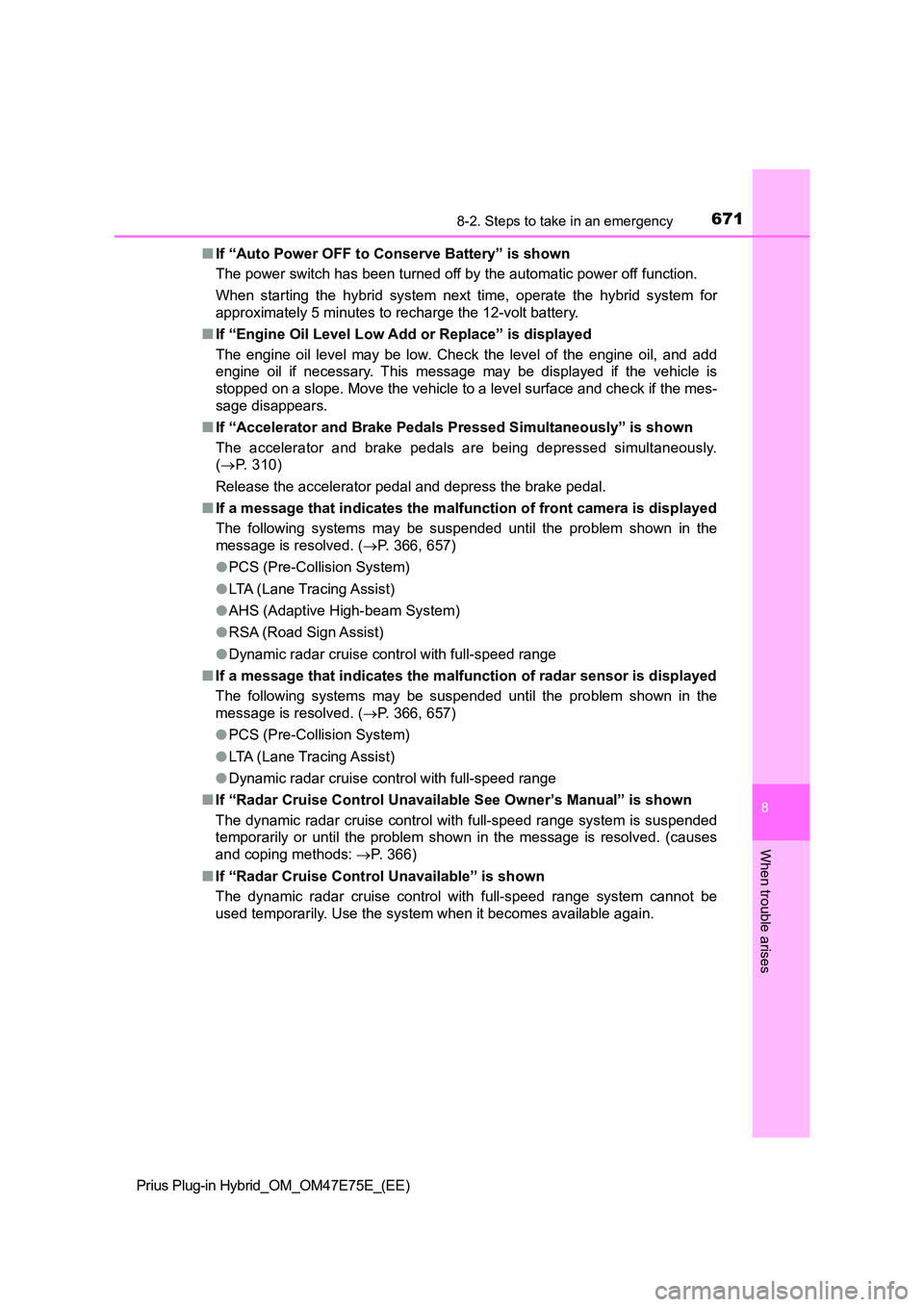 TOYOTA PRIUS PLUG-IN HYBRID 2022  Owners Manual 6718-2. Steps to take in an emergency
Prius Plug-in Hybrid_OM_OM47E75E_(EE)
8
When trouble arises
�QIf “Auto Power OFF to Conserve Battery” is shown 
The power switch has been turned off by the au