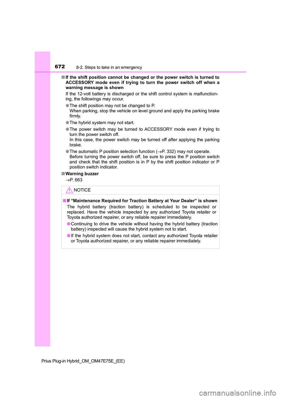 TOYOTA PRIUS PLUG-IN HYBRID 2022  Owners Manual 6728-2. Steps to take in an emergency
Prius Plug-in Hybrid_OM_OM47E75E_(EE) 
�Q If  the shift  position  cannot  be  changed  or the  power  switch is turned  to 
ACCESSORY  mode  even  if  trying  to