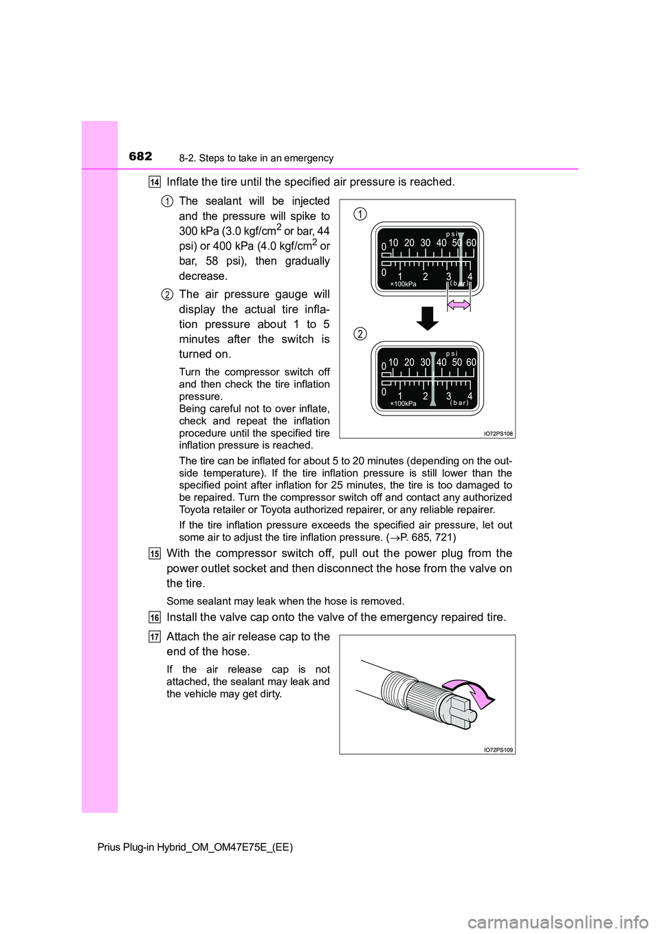 TOYOTA PRIUS PLUG-IN HYBRID 2022  Owners Manual 6828-2. Steps to take in an emergency
Prius Plug-in Hybrid_OM_OM47E75E_(EE)
Inflate the tire until the specified air pressure is reached.
The  sealant  will  be  injected 
and  the  pressure  will  sp