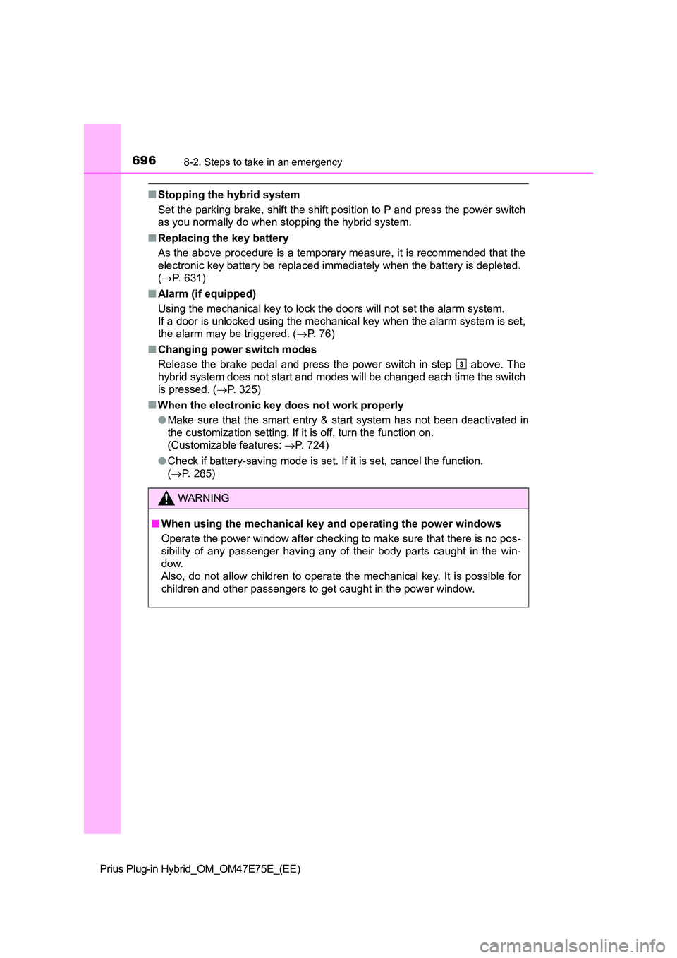 TOYOTA PRIUS PLUG-IN HYBRID 2022  Owners Manual 6968-2. Steps to take in an emergency
Prius Plug-in Hybrid_OM_OM47E75E_(EE)
�QStopping the hybrid system 
Set the parking brake, shift the shift position to P and press  the power switch 
as you norma