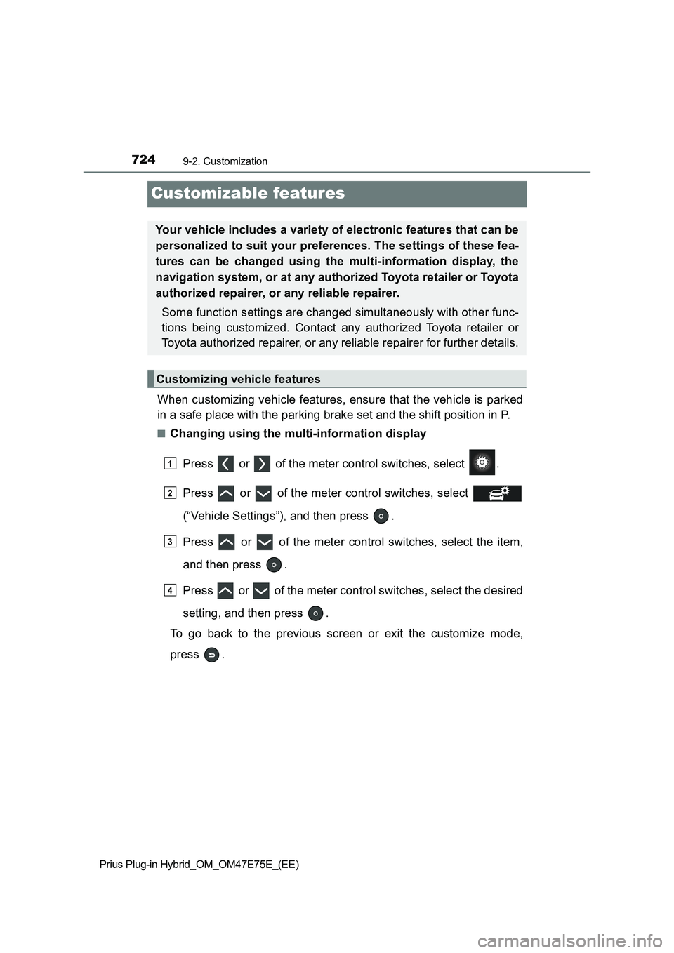 TOYOTA PRIUS PLUG-IN HYBRID 2022  Owners Manual 7249-2. Customization
Prius Plug-in Hybrid_OM_OM47E75E_(EE)
Customizable features
When customizing vehicle features, ensure that the vehicle is parked
in a safe place with the parking brake set and th