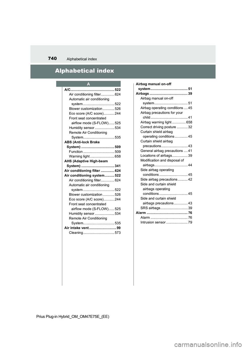 TOYOTA PRIUS PLUG-IN HYBRID 2022 Owners Manual 740Alphabetical index
Prius Plug-in Hybrid_OM_OM47E75E_(EE)
Alphabetical index
A/C............................................. 522
Air conditioning filter.............. 624
Automatic air conditioning