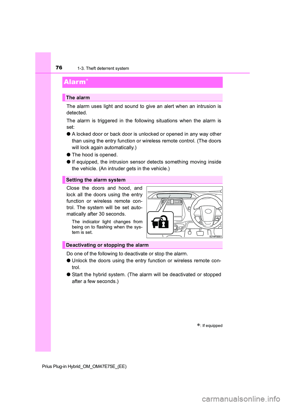 TOYOTA PRIUS PLUG-IN HYBRID 2022  Owners Manual 761-3. Theft deterrent system
Prius Plug-in Hybrid_OM_OM47E75E_(EE)
Alar m
The  alarm  uses  light  and  sound  to  give  an  alert  when  an  intrusion  is 
detected. 
The  alarm  is  triggered  i