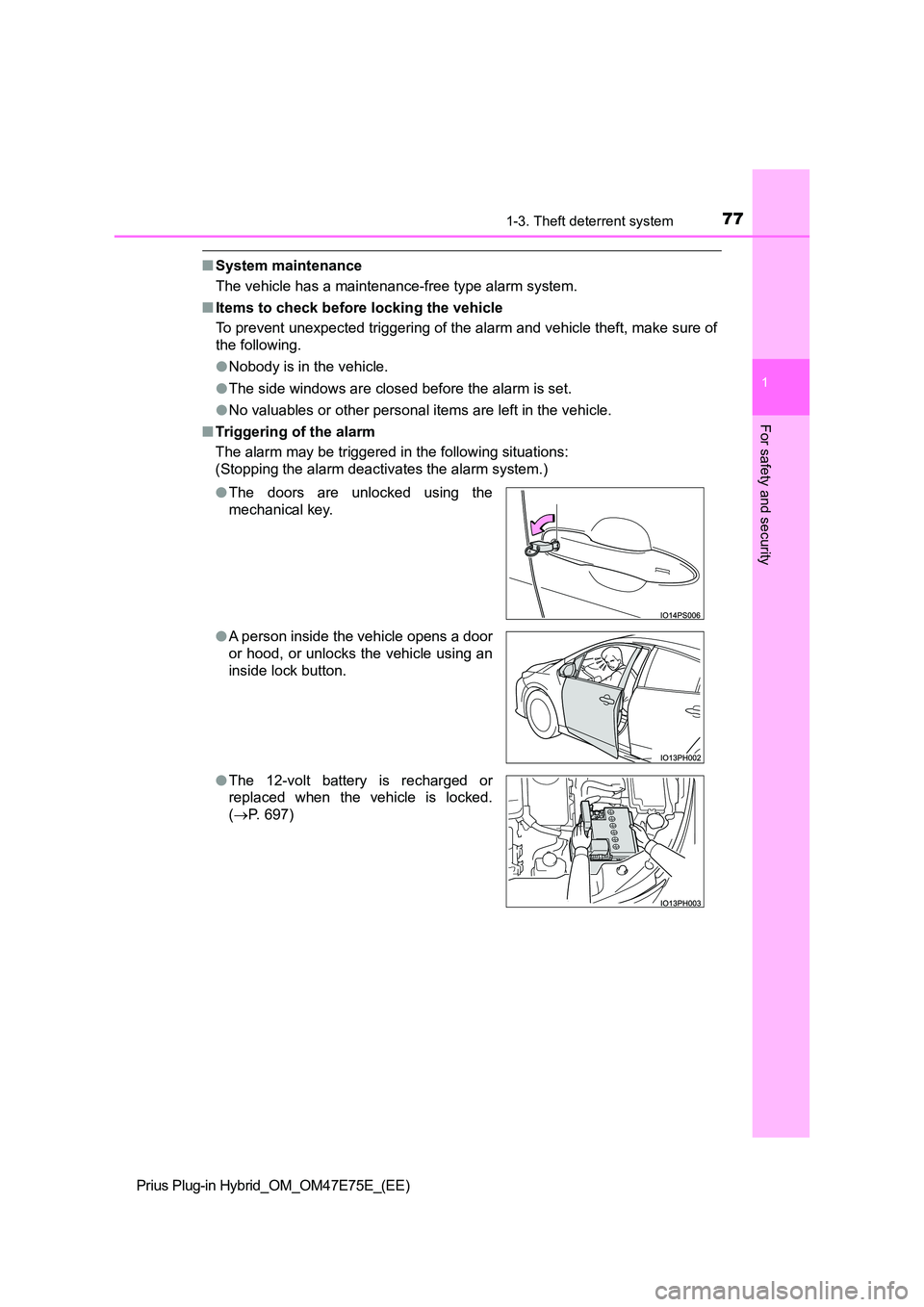 TOYOTA PRIUS PLUG-IN HYBRID 2022 Manual PDF 771-3. Theft deterrent system
1
Prius Plug-in Hybrid_OM_OM47E75E_(EE)
For safety and security
�QSystem maintenance 
The vehicle has a maintenance-free type alarm system. 
�Q Items to check before lock