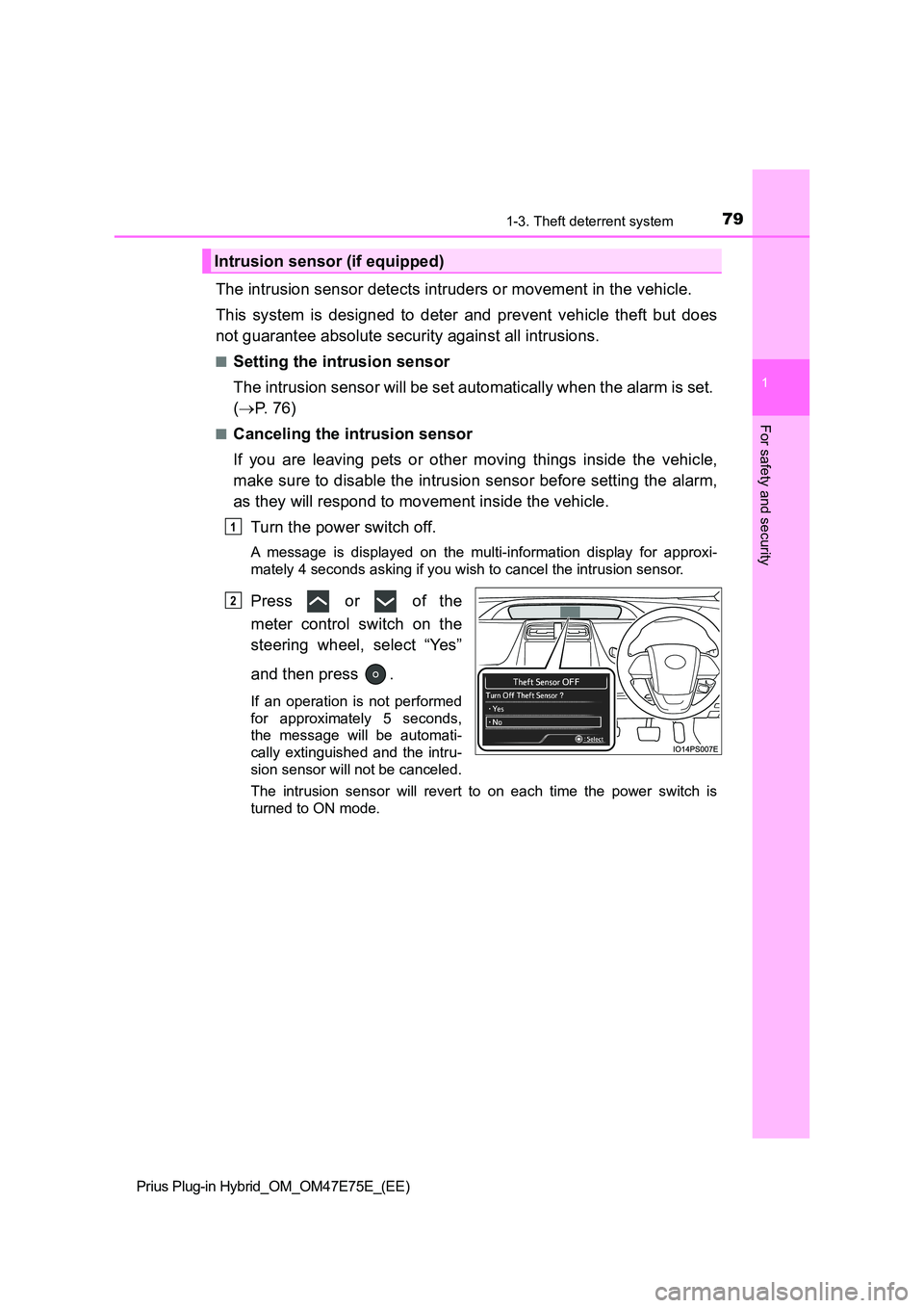 TOYOTA PRIUS PLUG-IN HYBRID 2022  Owners Manual 791-3. Theft deterrent system
1
Prius Plug-in Hybrid_OM_OM47E75E_(EE)
For safety and security
The intrusion sensor detects intruders or movement in the vehicle. 
This  system  is  designed  to  deter 